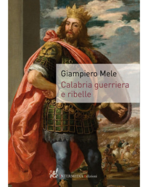 Calabria guerriera e ribelle, di Giampiero Mele