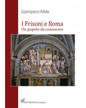 I Frisoni a Roma. Un popolo da conoscere, di Giampiero Mele