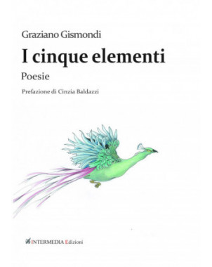 I cinque elementi. Poesie di Graziano Gismondi