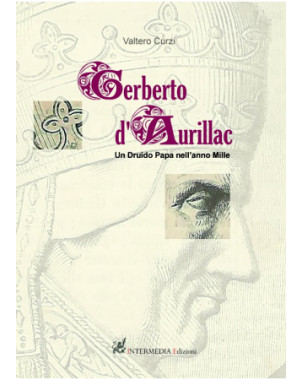 Gerberto d'Aurillac. Un druido Papa nell'anno Mille, di Valtero Curzi