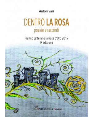 Dentro la rosa. Poesie e racconti