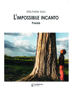 L'impossibile incanto. Poesie di Michele Izzo