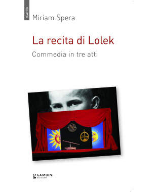 La recita di Lolek. Commedia in tre atti di Miriam Spera