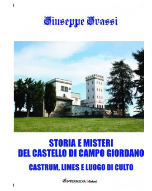 Storia e misteri del Castello di Campo Giordano Castrum, limes e luogo di culto